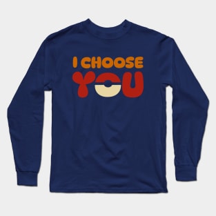 I Choose you Long Sleeve T-Shirt